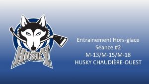 Entrainement Horsglace Sance 2 M13M15M18 HUSKY CHAUDIREOUEST CONSIGNES