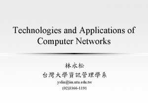 Technologies and Applications of Computer Networks yslinim ntu