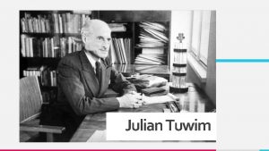 Julian Tuwim Julian Tuwim jako synny humanistyczny czowiek