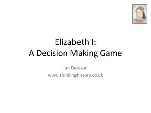 Elizabeth I A Decision Making Game Ian Dawson