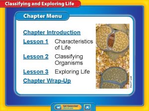 Lesson 1 Characteristics of Life Lesson 2 Classifying