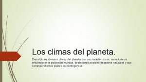 Los climas del planeta Describir los diversos climas