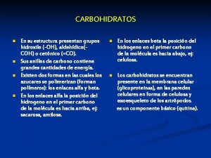 CARBOHIDRATOS n n En su estructura presentan grupos