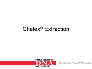 Chelex Extraction Learning Objectives Competence in extraction of