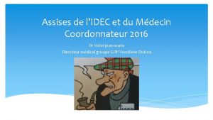 Assises de lIDEC et du Mdecin Coordonnateur 2016