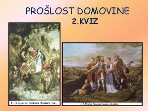 PROLOST DOMOVINE 2 KVIZ 1 Kada su Hrvati