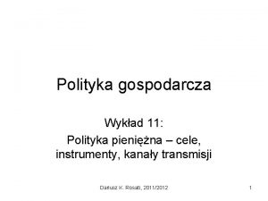 Polityka gospodarcza Wykad 11 Polityka pienina cele instrumenty