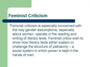 Feminist Criticism Feminist criticism is especially concerned with