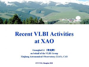 Recent VLBI Activities at XAO Guanghui Li on