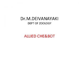 Dr M DEIVANAYAKI DEPT OF ZOOLOGY ALLIED CHEBOT