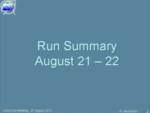 Run Summary August 21 22 LHCb Run Meeting