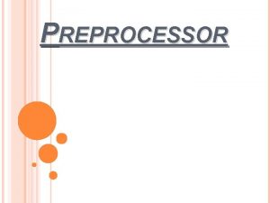 PREPROCESSOR DEFINITION OF PREPROCESSOR The C preprocessor or