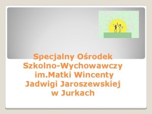 Specjalny Orodek SzkolnoWychowawczy im Matki Wincenty Jadwigi Jaroszewskiej