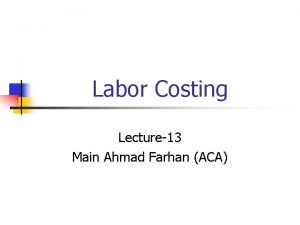 Labor Costing Lecture13 Main Ahmad Farhan ACA Time