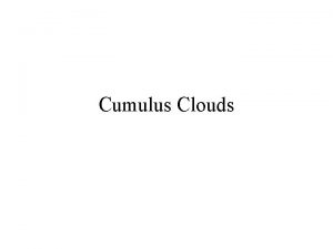 Cumulus Clouds What goes on inside a cumulus