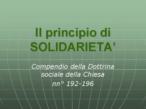 Il principio di SOLIDARIETA Compendio della Dottrina sociale