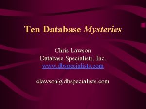 Ten Database Mysteries Chris Lawson Database Specialists Inc