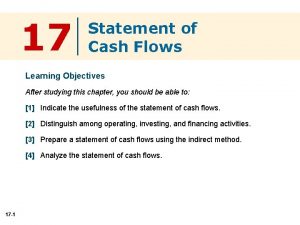 17 Statement of Cash Flows Learning Objectives After