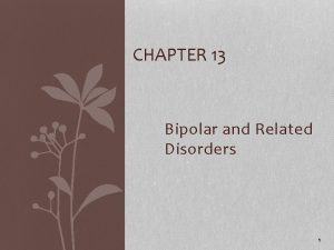 CHAPTER 13 Bipolar and Related Disorders 1 Clinical