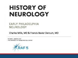 HISTORY OF NEUROLOGY EARLY PHILADELPHIA NEUROLOGY Charles Mills
