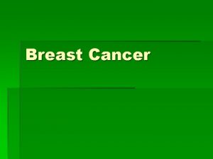 Breast Cancer Breast Cancer Dr Swapna Chaudhary M
