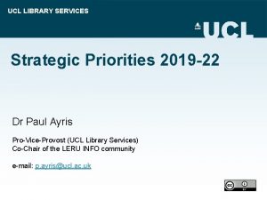 UCL LIBRARY SERVICES Strategic Priorities 2019 22 Dr