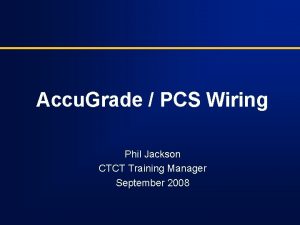 Accu Grade PCS Wiring Phil Jackson CTCT Training