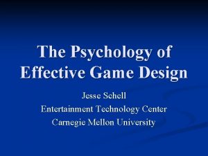 The Psychology of Effective Game Design Jesse Schell