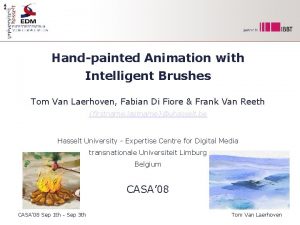 Handpainted Animation with Intelligent Brushes Tom Van Laerhoven