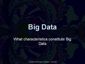Big Data What characteristics constitute Big Data Creative