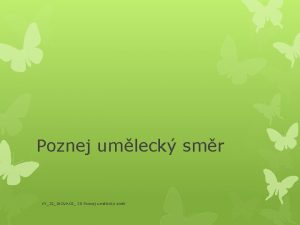 Poznej umleck smr VY32INOVACE 20 Poznej umleck smr