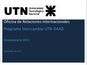 Oficina de Relaciones Internacionales Programa Intercambio UTNDAAD Convocatoria