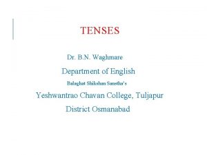 TENSES Dr B N Waghmare Department of English