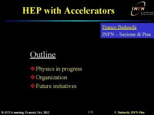 HEP with Accelerators Franco Bedeschi INFN Sezione di