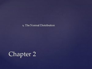 The Normal Distribution Chapter 2 The Normal Distribution