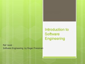 Introduction to Software Engineering Ref book Software Engineering