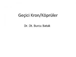 Geici KronKprler Dr Dt Burcu Batak Geici kronkprler