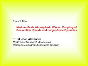 Project Title MediumScale Atmospheric Waves Coupling of Convection