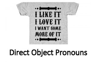 Direct Object Pronouns Whats a direct object Direct