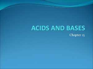 ACIDS AND BASES Chapter 15 Bronsted Lowry Acids