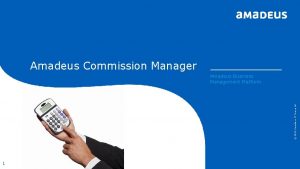 confidential RESTRICTED Amadeus Commission Manager 2013 Amadeus IT