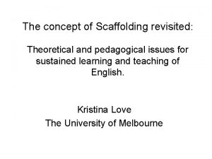 The concept of Scaffolding revisited Theoretical and pedagogical