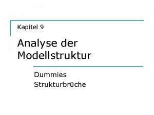 Kapitel 9 Analyse der Modellstruktur Dummies Strukturbrche Analyse