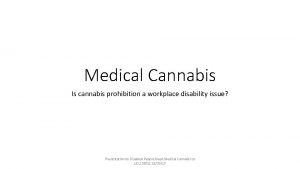 Medical Cannabis Is cannabis prohibition a workplace disability
