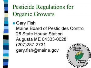 Pesticide Regulations for Organic Growers n Gary Fish