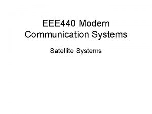 EEE 440 Modern Communication Systems Satellite Systems System
