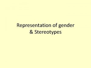 Representation of gender Stereotypes Starter Activity Discuss your