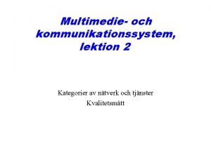 Multimedie och kommunikationssystem lektion 2 Kategorier av ntverk