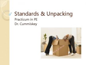 Standards Unpacking Practicum in PE Dr Cummiskey Q