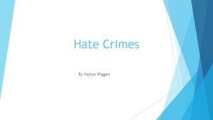 Hate Crimes By Kaylyn Wiggan Introduction Synthesis My